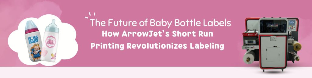 The Future of Baby Bottle Labels How ArrowJet's Short Run Printing Revolutinizes Labeling