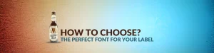 Unlocking the Power of Font Selection: How to Choose the Perfect Font for Your Label and Brand