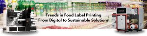 Trends in Food Label Printing From Digital to Sustainable Solutions